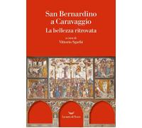 San Bernardino a Caravaggio. La bellezza ritrovata [Hardcover] [May 30, 2025] Sg