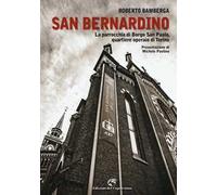 San Bernardino. La parrocchia di Borgo San Paolo, quartiere operaio di Torino