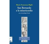 San Bernardo e la misericordia. Con un'antologia di testi di san Bernardo sulla misericordia