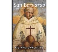 San Bernardo: Il Monastero, i Miracoli e il Cuore di un Santo