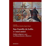 San Camillo De Lellis e i suoi amici. Ordini religiosi e arte tra Rinascimento e Barocco