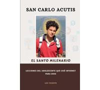 San Carlo Acutis El Santo Milenario: Lecciones del adolescente que usó Internet para Dios