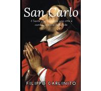 San Carlo Borromeo: il Santo che trasformò una città e cambiò la storia della fede