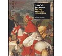 San Carlo Borromeo. La casa costruita sulla roccia. Ediz. illustrata