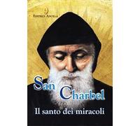 San Charbel. Il santo dei miracoli