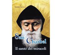 San Charbel. Il santo dei miracoli