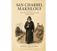 San Charbel Makhlouf: El ermitaño que iluminó al mundo desde el silencio
