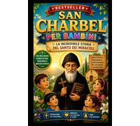 SAN CHARBEL PER BAMBINI: L'INCREDIBILE STORIA DEL SANTO DEI MIRACOLI