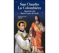 San Claudio La Colombière. Apostolo del Sacro Cuore di Gesù