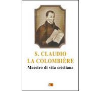 San Claudio la Colombiere. Maestro di vita cristiana