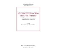 San Clemente di Ocrida: allievo e maestro. Nell’undicesimo centenario del beato transito (916-2016): Slavica Ambrosiana/7