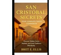 San Cristóbal Secrets: Your Complete Travel Companion: Discover Hidden Gems, Markets, and Local Traditions Effortlessly