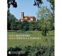 San Cristoforo alla Certosa a Ferrara. Ediz. italiana e inglese - AA.VV.