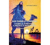 San Daniele Comboni: l'uomo, il fondatore, il mistico, il missionario. Sag...