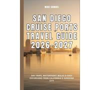 San Diego Cruise Ports Travel Guide 2026-2027: Day Trips, Waterfront Walks & Easy Excursions from California’s Sunshine City