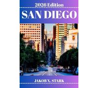 SAN DIEGO REISEFÜHRER: Entdecken Sie verborgene Schätze, Naturerlebnisse, Geheimtipps und unvergessliche Sehenswürdigkeiten