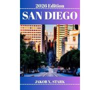 SAN DIEGO TRAVEL GUIDE: Discover Hidden Gems, Outdoor Escapes, Local Secrets, and Unforgettable Sights