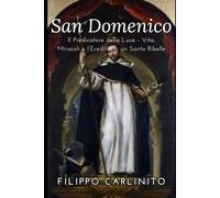 San Domenico: Il Predicatore della Luce - Vita, Miracoli e l’Eredità di un Santo Ribelle