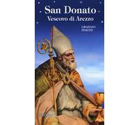 San Donato. Vescovo di Arezzo. Ediz. a colori