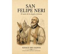 San Felipe Neri: El santo de la alegría cristiana