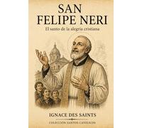 San Felipe Neri: El santo de la alegría cristiana