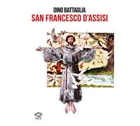San Francesco d'Assisi - 2021 - Edizioni NPE (Dino Battaglia)