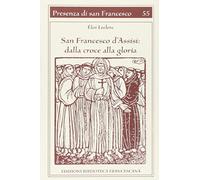 San Francesco d'Assisi. Dalla croce alla gloria