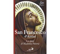 San Francesco d'Assisi. Lo sposo di Madonna povertà