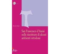 San Francesco d'Assisi nelle riscritture di alcuni ambienti ortodossi