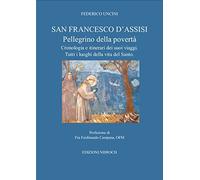 San Francesco D'Assisi, pellegrino della povertà. Cronologia e itinerari dei suoi viaggi. Tutti i luoghi della vita del santo.