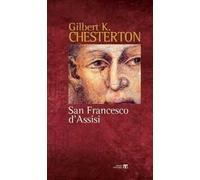 San Francesco d'Assisi. Raccontato alle donne e agli uomini di poca fede che lo hanno in simpatia