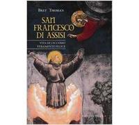 San Francesco di Assisi. Vita di un uomo veramente felice