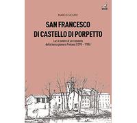 San Francesco di Castello di Porpetto. Luci e ombre di un convento della bassa pianura friulana (1290-1785)