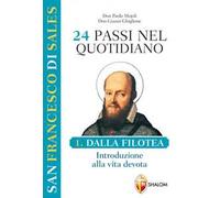 San Francesco di Sales. 24 passi nel quotidiano. Vol. 1: Dalla Filotea. Introduzione alla vita devota