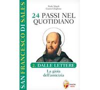 San Francesco di Sales. 24 passi nel quotidiano. Vol. 2: Dalle Lettere. La gioia dellamicizia
