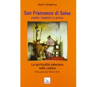 San Francesco di Sales padre, maestro e amico. La spiritualità salesiana nelle Lettere. Prima parte: dal 1593 al 1610