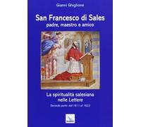 San Francesco di Sales padre, maestro e amico. La spiritualità salesiana nelle Lettere. Seconda parte: dal 1611 al 1622