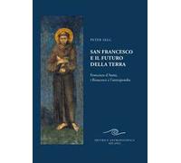 San Francesco e il futuro della Terra. Francesco d'Assisi, i Rosacroce e l'antroposofia