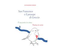 SAN FRANCESCO E IL PRESEPE DI GRECCIO: Il racconto in rima. Poema