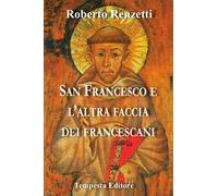 San Francesco e l'Altra Faccia dei Francescani - [Tempesta Editore]