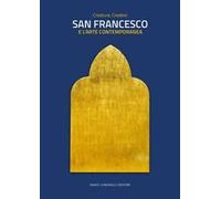 San Francesco e l'arte contemporanea. Creature, creatori