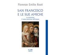San Francesco e le sue amiche. La tenerezza, il casto profumo dell'amore