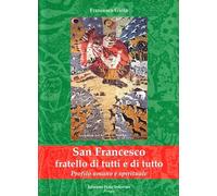 San Francesco fratello di tutti e di tutto. Profilo umano e spirituale