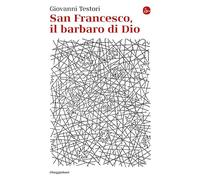 San Francesco, il barbaro di Dio