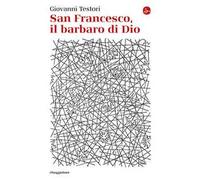 San Francesco, il barbaro di Dio