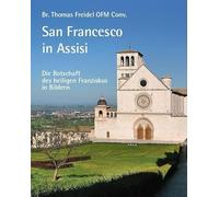 San Francesco in Assisi - Die Botschaft des heiligen Franziskus in Bildern