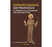 San Francesco. La risposta alla domanda che nessuno pone