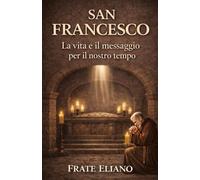 SAN FRANCESCO: La vita e il messaggio per il nostro tempo