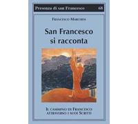 San Francesco si racconta. Il cammino di Francesco attraverso i suoi scritti