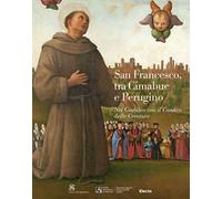San Francesco, tra Cimabue e Perugino. Nel Giubileo con il Cantico delle Creature. Ediz. illustrata